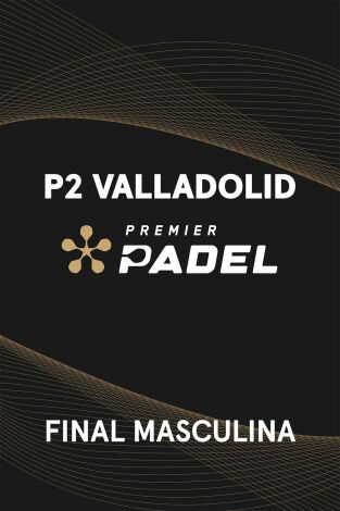 Premier Padel. Valladolid (T2025): Final Masculina Premier Padel. Valladolid (T2025): Final Masculina