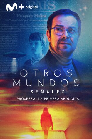 Otros Mundos: Señales: Señales. Próspera, la primera abducida Otros Mundos: Señales: Señales. Próspera, la primera abducida