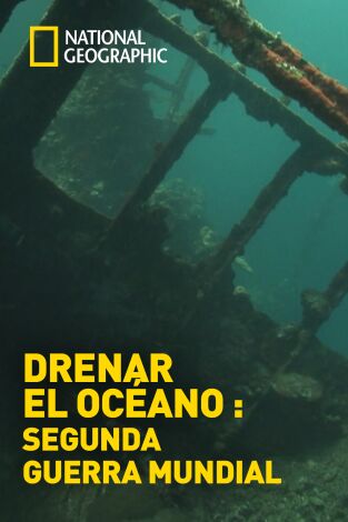 Drenar el Océano: Segunda Guerra Mundial Drenar el Océano: Segunda Guerra Mundial