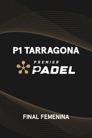 Premier Padel. Tarragona (T2025): Final Femenina Premier Padel. Tarragona (T2025): Final Femenina