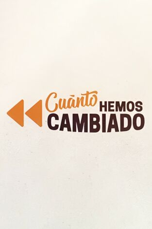 Cúanto hemos cambiado Cúanto hemos cambiado