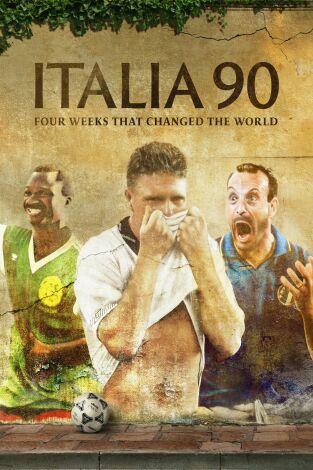 Italia 90: Cuatro semanas que cambiaron el mundo: Episodio 1 Italia 90: Cuatro semanas que cambiaron el mundo: Episodio 1