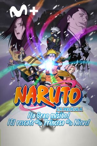 Naruto La Película: ¡La Gran misión! ¡El rescate de la Princesa de la Nieve! Naruto La Película: ¡La Gran misión! ¡El rescate de la Princesa de la Nieve!