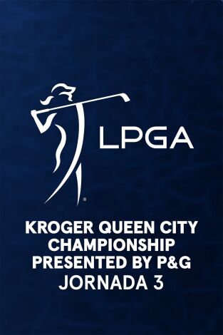 Ladies PGA (T2025): Kroger Queen City Championship. Jornada 3