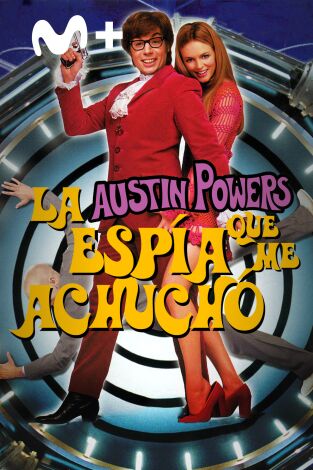 Austin Powers: La espía que me achuchó Austin Powers: La espía que me achuchó