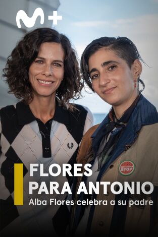 Flores para Antonio. Alba Flores celebra a su padre Flores para Antonio. Alba Flores celebra a su padre