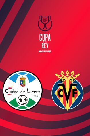 Copa del Rey Mapfre (T25/26): Ciudad de Lucena - Villarreal CF Copa del Rey Mapfre (T25/26): Ciudad de Lucena - Villarreal CF
