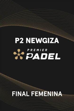 Premier Padel. Newgiza (T2025): Final Femenina