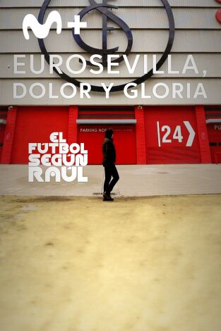 El fútbol según Raúl (T1): EuroSevilla, dolor y gloria