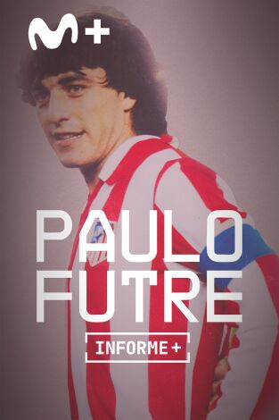 Informe Plus+. Paulo Futre, El Portugués