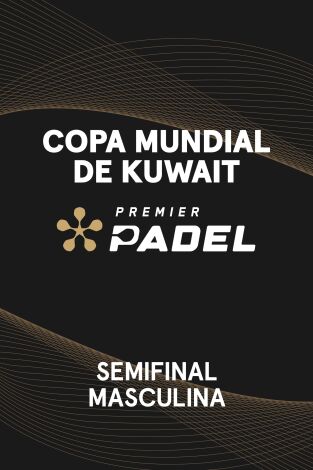 Copa Mundial de Padel de Kuwait (T2025): Semifinal Masculina 1