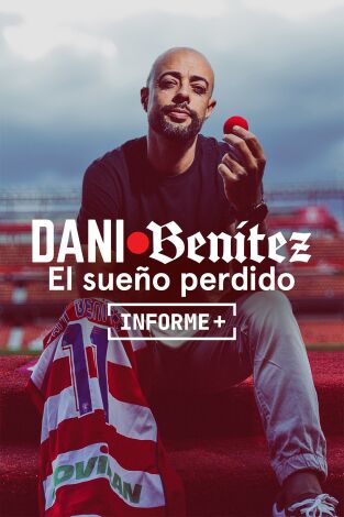 Informe Plus+. Dani Benítez, el sueño perdido