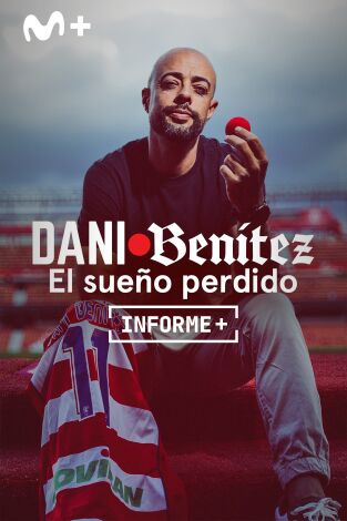 Informe Plus+. Dani Benítez, el sueño perdido