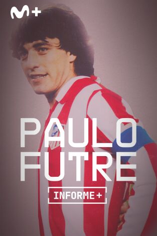 Informe Plus+. Paulo Futre, El Portugués