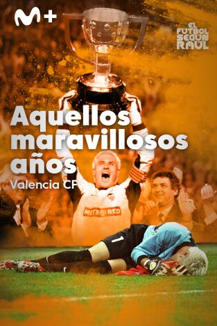 El fútbol según Raúl (T2): Valencia CF, aquellos maravillosos años