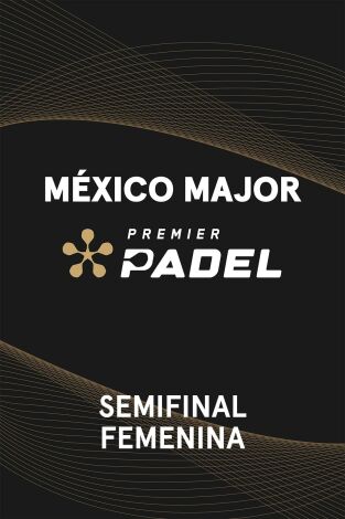Premier Padel. México (T2025): Semifinal Femenina 2