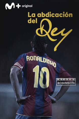 Informe Robinson (T1): Ronaldinho. La abdicación del rey
