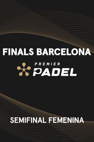 Premier Padel Finals. Barcelona (T2025): Semifinal Femenina 1