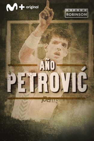 Informe Robinson (T5): Año Petrovic. De enemigo a ídolo