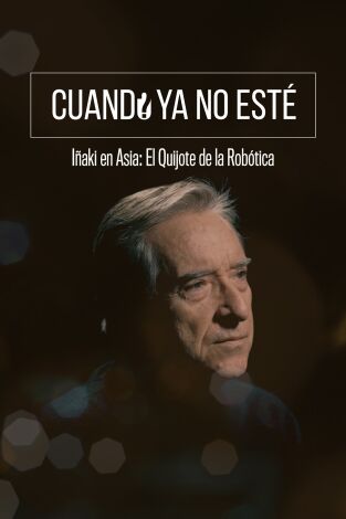 Cuando ya no esté: Iñaki en Asia: El Quijote de la Robótica