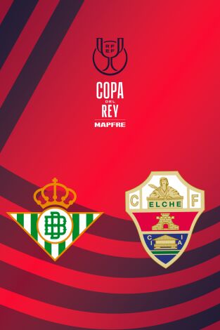 Copa del Rey Mapfre (T25/26): Real Betis - Elche