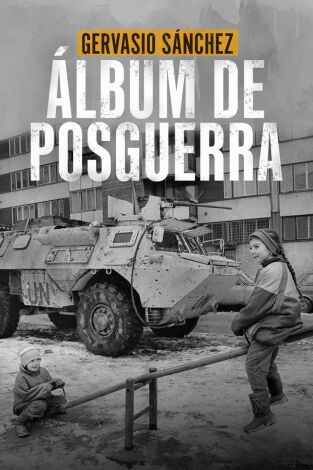 Gervasio Sánchez. Álbum de posguerra