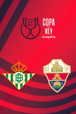 Copa del Rey Mapfre (T25/26): Real Betis - Elche