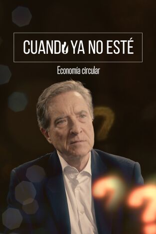 Cuando ya no esté: Economía circular