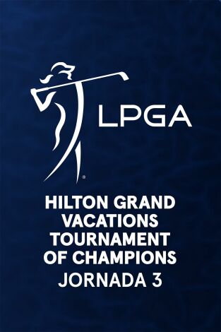 Ladies PGA (T2026): Hilton Grand Vacations Tournament of Champions. Jornada 3