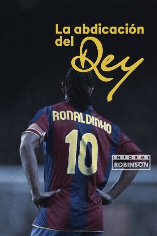 Informe Robinson (T1): Ronaldinho. La abdicación del rey