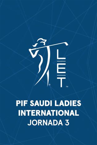 Ladies European Tour (T2026): PIF Saudi Ladies International. Jornada 3