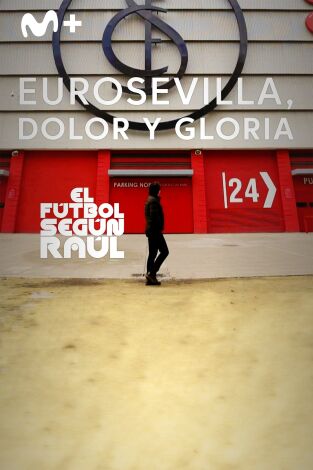 El fútbol según Raúl (T1): EuroSevilla, dolor y gloria