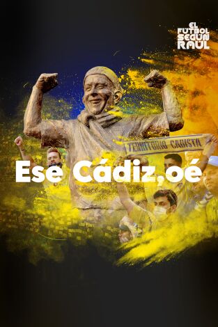 El fútbol según Raúl (T2): Ese Cádiz, oé
