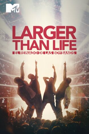 Larger than Life: El reinado de las Boybands