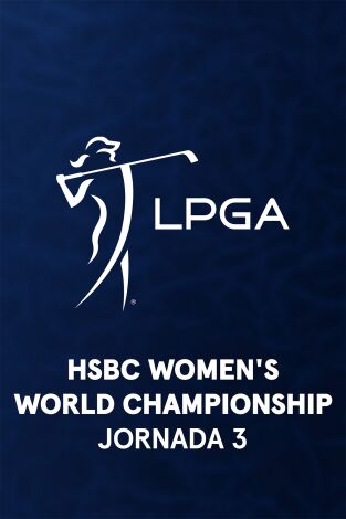 Ladies PGA (T2026): HSBC Women's World Championship. Jornada 3. Parte 2