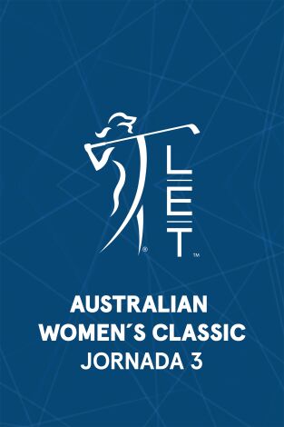 Ladies European Tour (T2026): Australian Women's Classic. Jornada 3