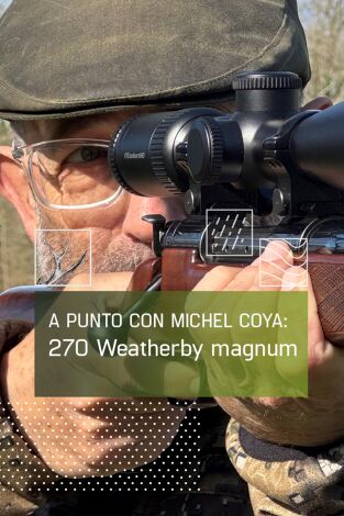 A Punto con Michel Coya:270 Weatherby magnum. 40 años de caza mayor