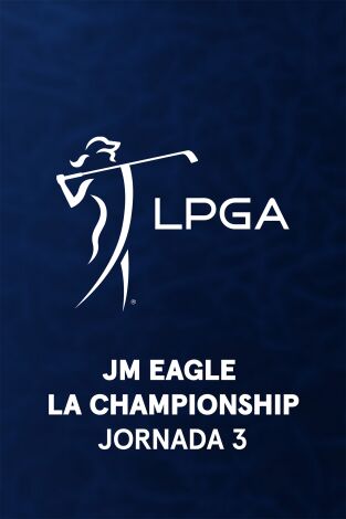 Ladies PGA (T2026): JM Eagle LA Championship by Plastpro. Jornada 3