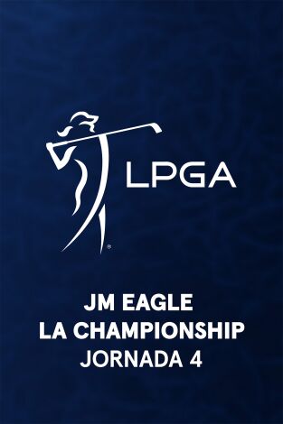 Ladies PGA (T2026): JM Eagle LA Championship by Plastpro. Jornada 4
