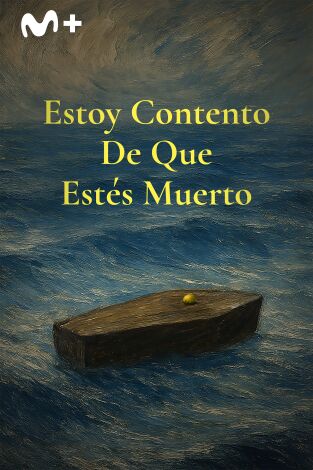 Estoy contento de que estés muerto