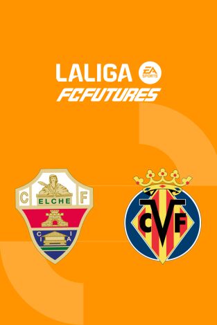 Torneo Nacional Vila-real LaLiga FC Futures (T2026): Elche CF - Villarreal CF
