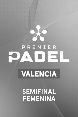 Premier Padel. Valencia (T2026): Semifinal Femenina 1