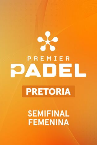 Premier Padel. Pretoria (T2026): Semifinal Femenina 1