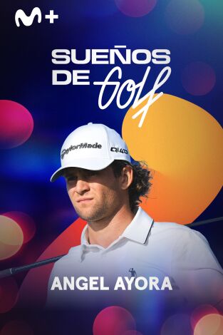 Sueños de Golf (T2026): Ángel Ayora, construyendo una leyenda