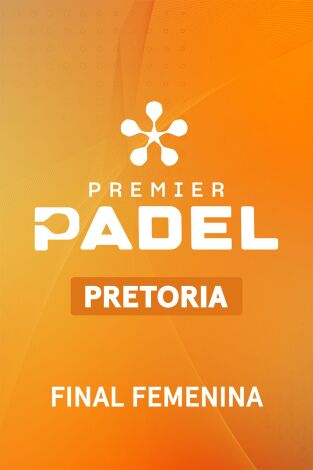 Premier Padel. Pretoria (T2026): Final Femenina