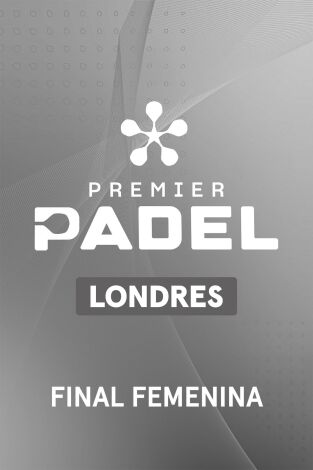 Premier Padel. Londres (T2026): Final Femenina