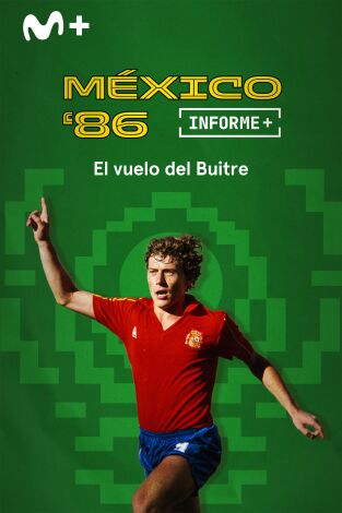 Informe Plus+. México 86 el vuelo del Buitre