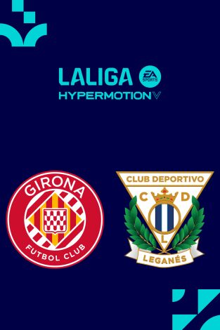 LALIGA HYPERMOTION (T26/27): Girona - Leganés