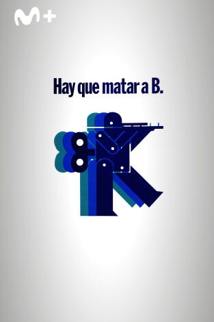 Hay que matar a B.
