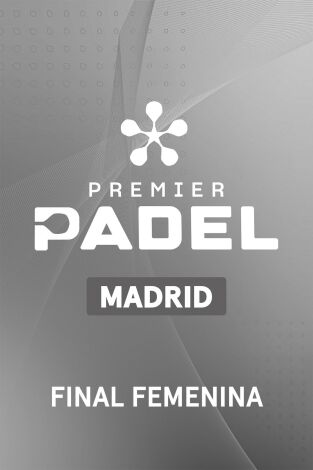 Premier Padel. Madrid (T2026): Final Femenina